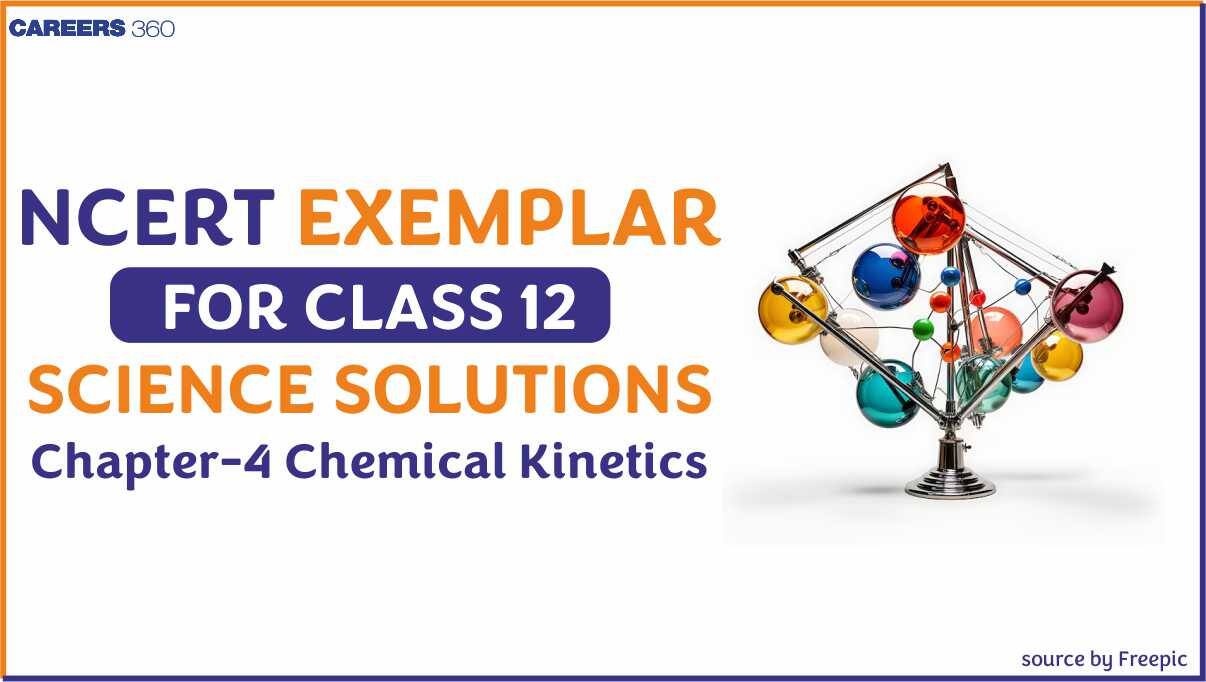 NCERT Exemplar Class 12 Chemistry Solutions Chapter 4 Chemical Kinetics
